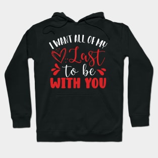 I Want All of My Last to Be With You Hoodie